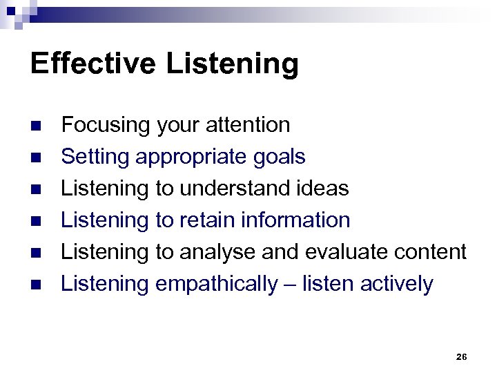 Effective Listening Focusing your attention n Setting appropriate goals n Listening to understand ideas