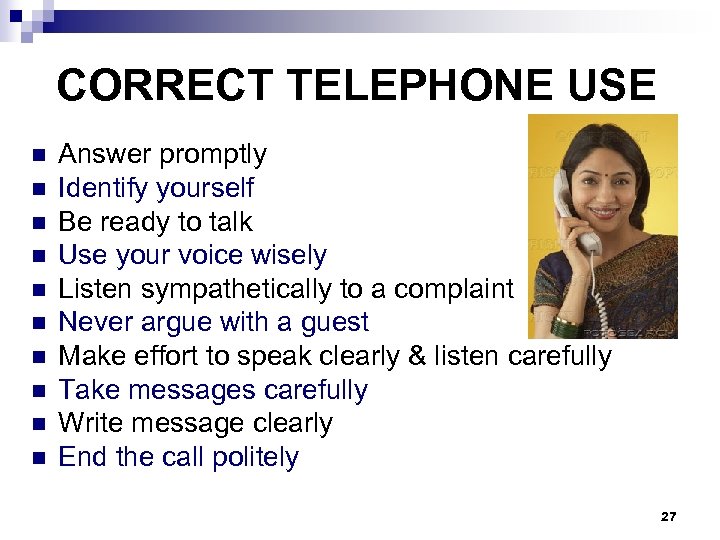 CORRECT TELEPHONE USE n n n n n Answer promptly Identify yourself Be ready