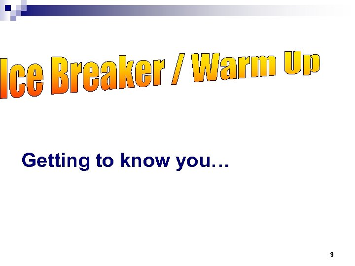Getting to know you… 3 