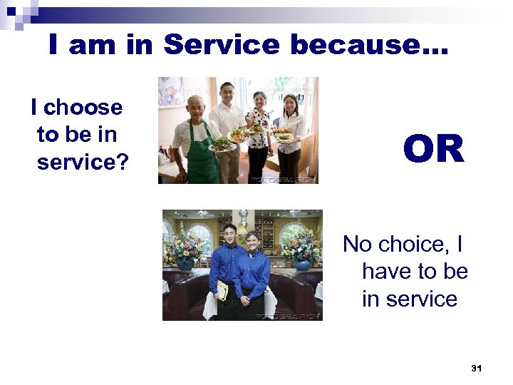 I am in Service because… I choose to be in service? OR No choice,