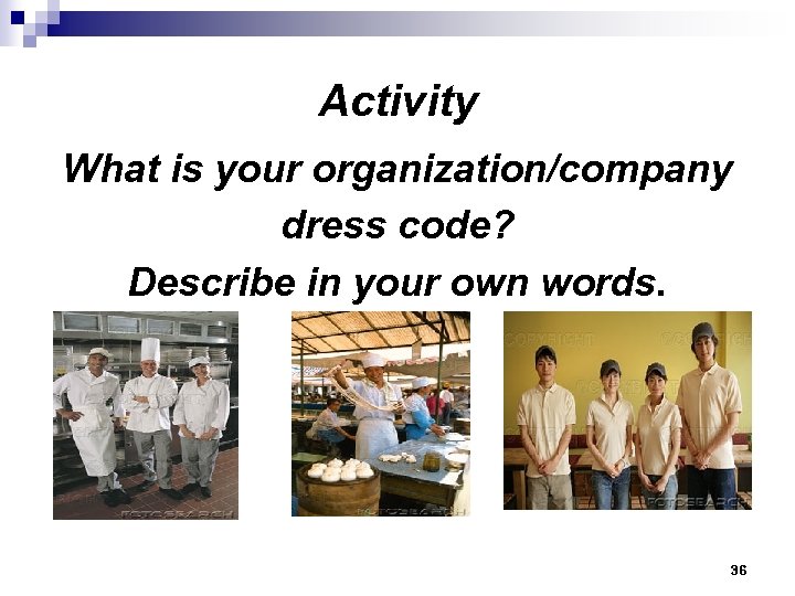 Activity What is your organization/company dress code? Describe in your own words. 36 