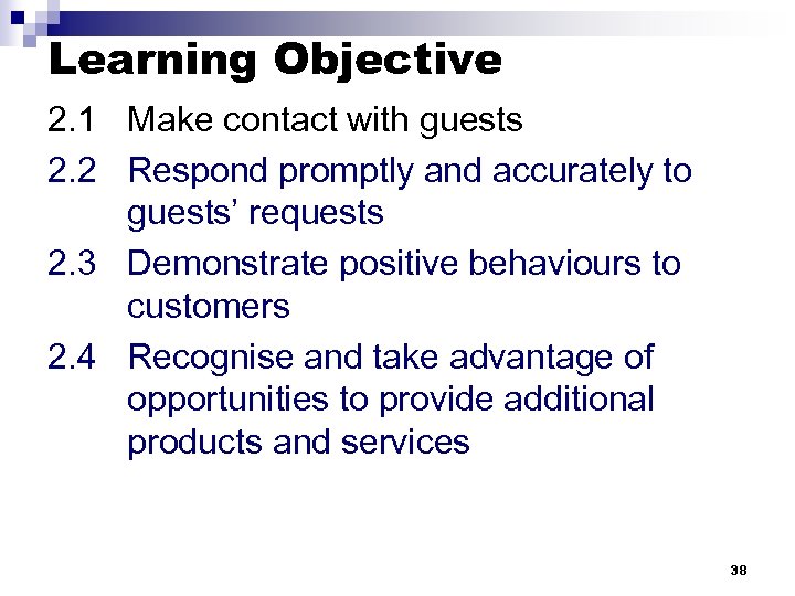 Learning Objective 2. 1 Make contact with guests 2. 2 Respond promptly and accurately