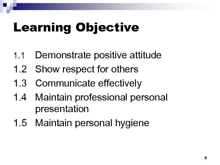 Learning Objective 1. 1 Demonstrate positive attitude 1. 2 Show respect for others 1.