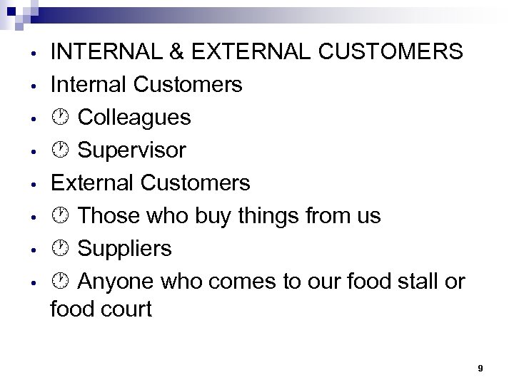  • • INTERNAL & EXTERNAL CUSTOMERS Internal Customers Colleagues Supervisor External Customers Those