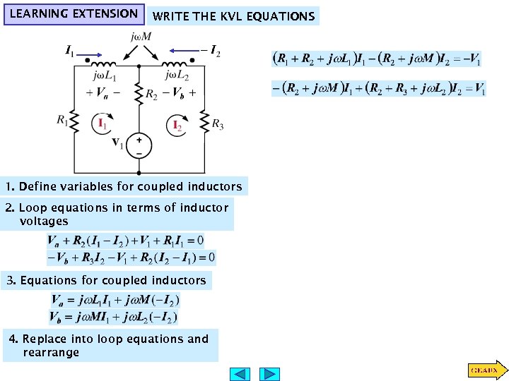 LEARNING EXTENSION WRITE THE KVL EQUATIONS 1. Define variables for coupled inductors 2. Loop