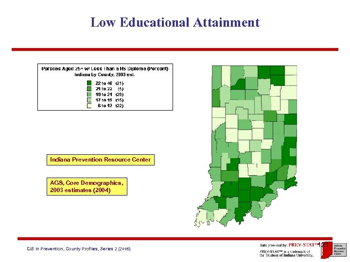 Low Educational Attainment Indiana Prevention Resource Center AGS, Core Demographics, 2003 estimates (2004) GIS