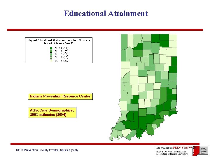Educational Attainment Indiana Prevention Resource Center AGS, Core Demographics, 2003 estimates (2004) GIS in