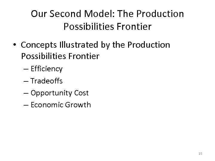 Our Second Model: The Production Possibilities Frontier • Concepts Illustrated by the Production Possibilities