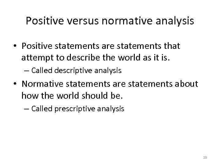 Positive versus normative analysis • Positive statements are statements that attempt to describe the