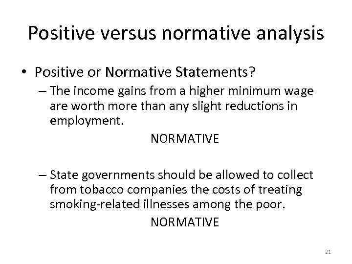 Positive versus normative analysis • Positive or Normative Statements? – The income gains from