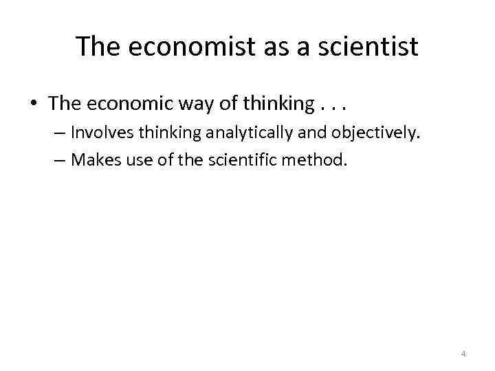 The economist as a scientist • The economic way of thinking. . . –