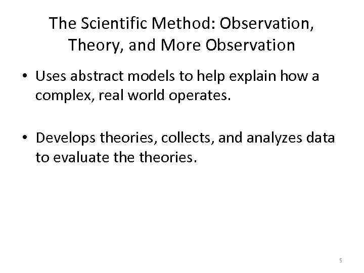 The Scientific Method: Observation, Theory, and More Observation • Uses abstract models to help