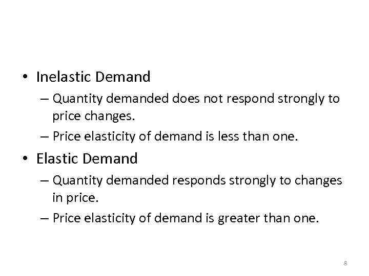 The Variety of Demand Curves • Inelastic Demand – Quantity demanded does not respond