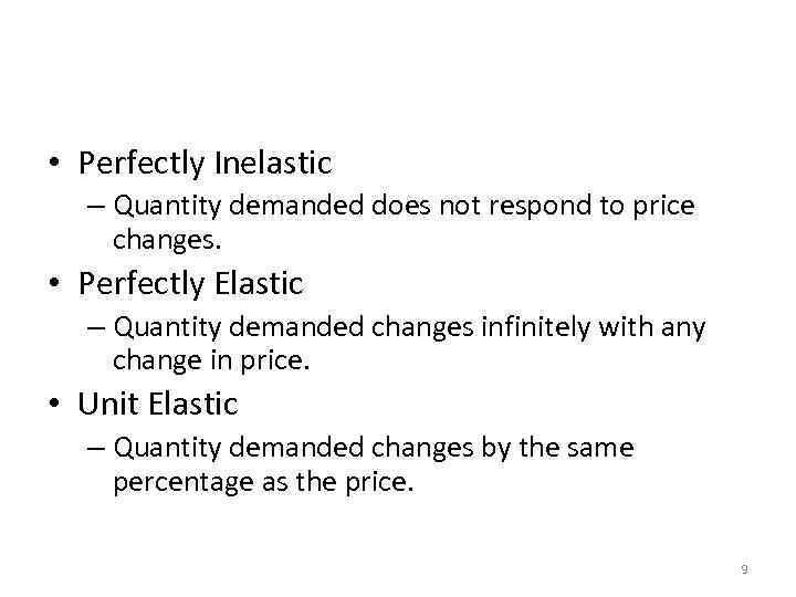 The Variety of Demand Curves • Perfectly Inelastic – Quantity demanded does not respond
