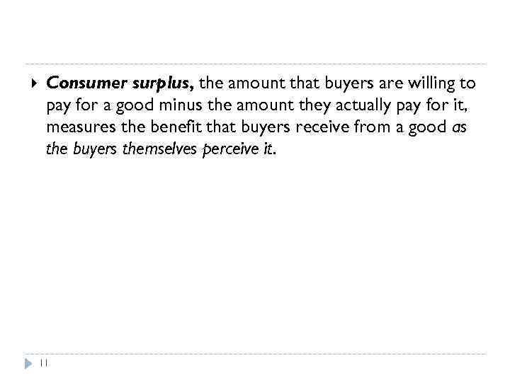 What Does Consumer Surplus Measure? Consumer surplus, the amount that buyers are willing to