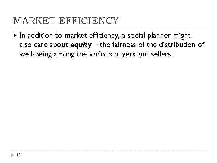MARKET EFFICIENCY In addition to market efficiency, a social planner might also care about