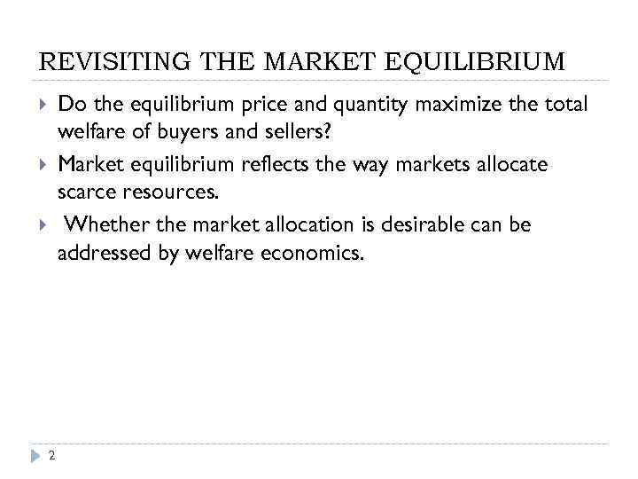 REVISITING THE MARKET EQUILIBRIUM Do the equilibrium price and quantity maximize the total welfare