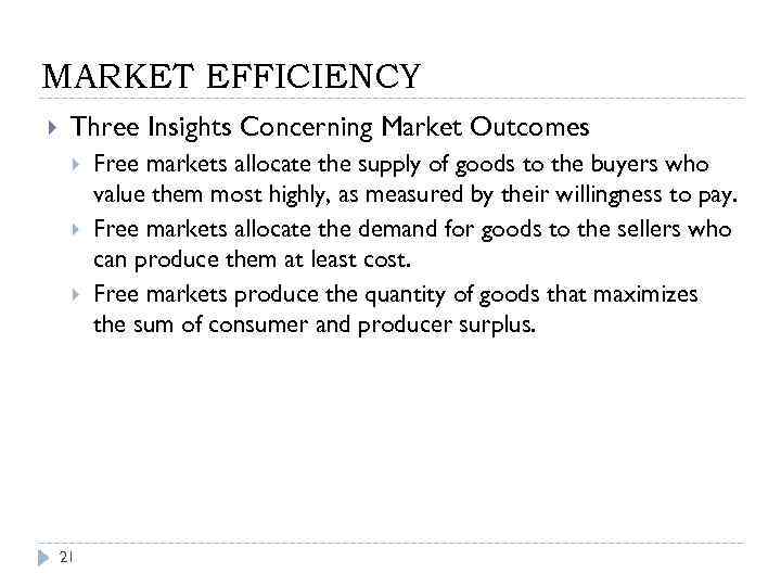 MARKET EFFICIENCY Three Insights Concerning Market Outcomes 21 Free markets allocate the supply of