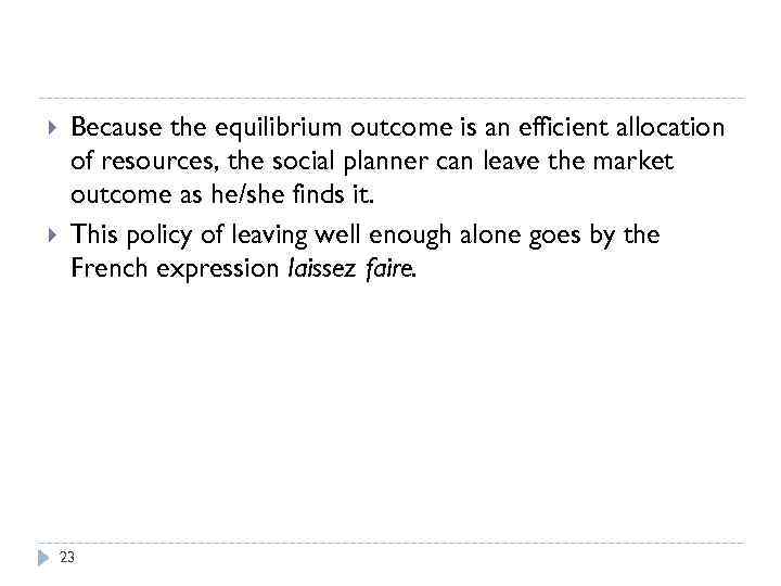 Evaluating the Market Equilibrium Because the equilibrium outcome is an efficient allocation of resources,