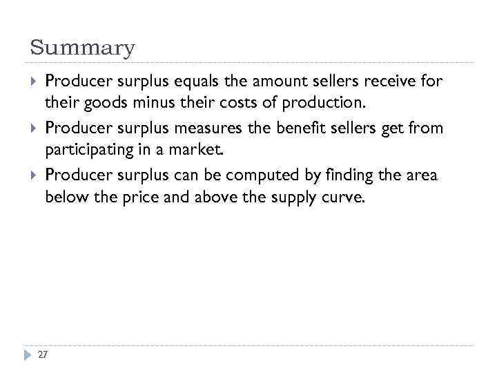 Summary Producer surplus equals the amount sellers receive for their goods minus their costs