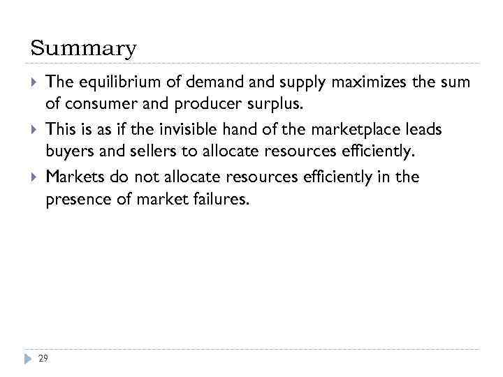 Summary The equilibrium of demand supply maximizes the sum of consumer and producer surplus.