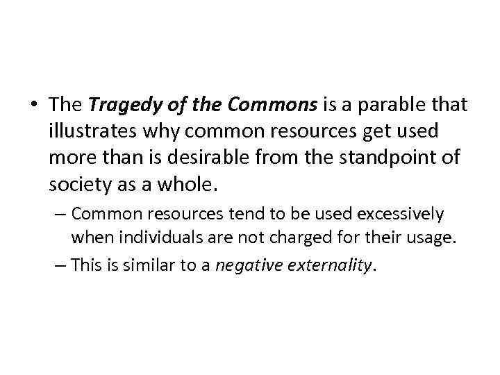 Tragedy of the Commons • The Tragedy of the Commons is a parable that