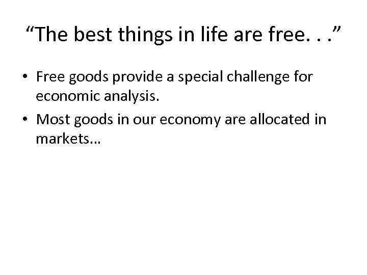 “The best things in life are free. . . ” • Free goods provide