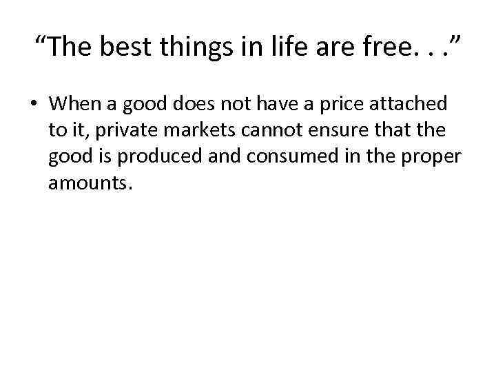 “The best things in life are free. . . ” • When a good