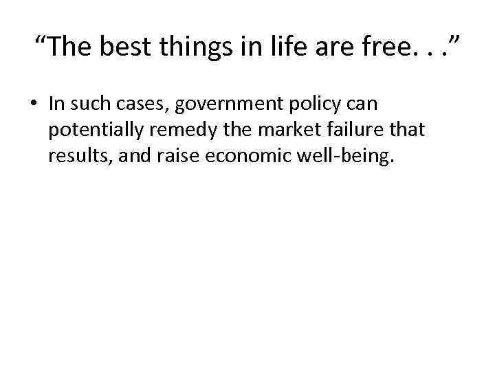 “The best things in life are free. . . ” • In such cases,