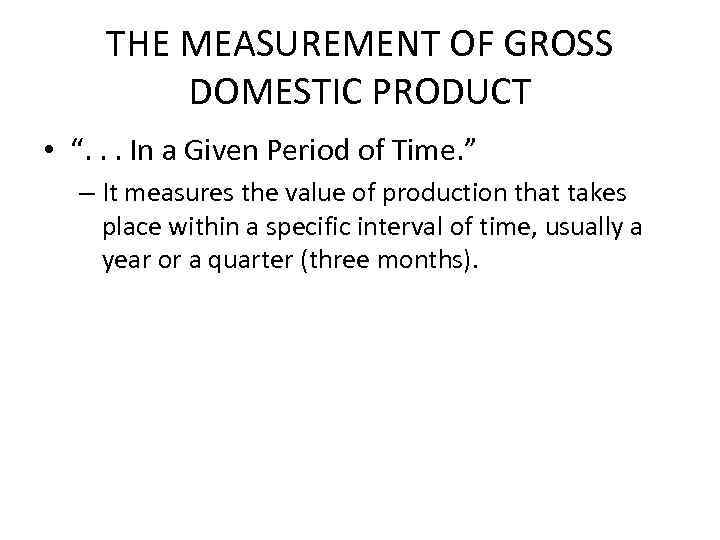 THE MEASUREMENT OF GROSS DOMESTIC PRODUCT • “. . . In a Given Period