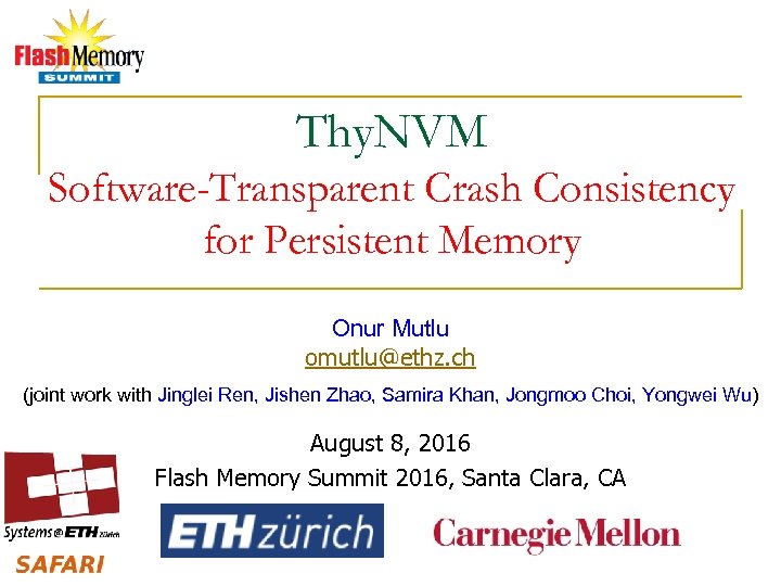 Thy. NVM Software-Transparent Crash Consistency for Persistent Memory Onur Mutlu omutlu@ethz. ch (joint work