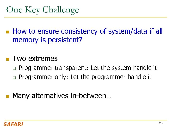 One Key Challenge n n How to ensure consistency of system/data if all memory