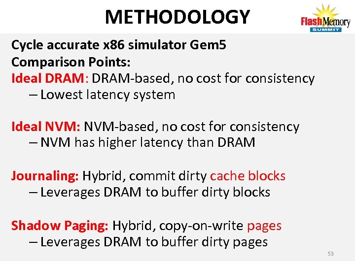 METHODOLOGY Cycle accurate x 86 simulator Gem 5 Comparison Points: Ideal DRAM: DRAM‐based, no
