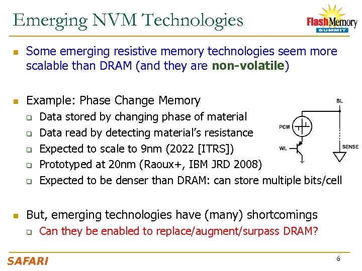 Emerging NVM Technologies n n Some emerging resistive memory technologies seem more scalable than