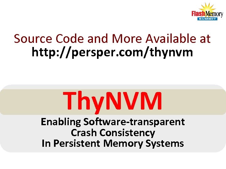 Source Code and More Available at http: //persper. com/thynvm Thy. NVM Enabling Software-transparent Crash