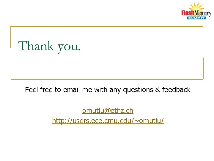 Thank you. Feel free to email me with any questions & feedback omutlu@ethz. ch