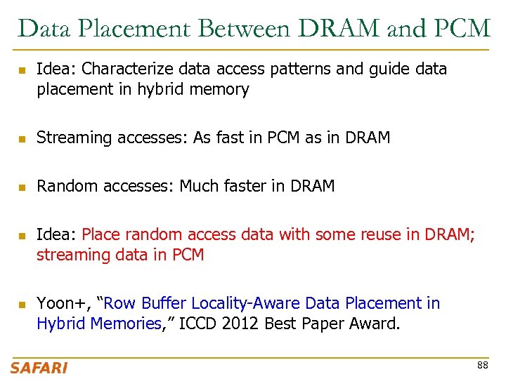 Data Placement Between DRAM and PCM n Idea: Characterize data access patterns and guide