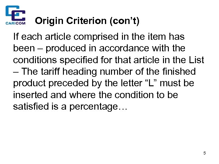 Origin Criterion (con’t) If each article comprised in the item has been – produced