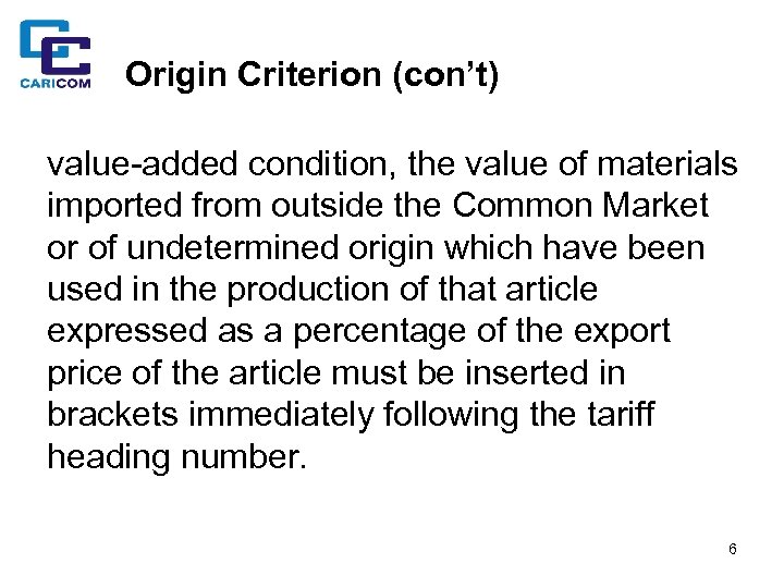 Origin Criterion (con’t) value-added condition, the value of materials imported from outside the Common