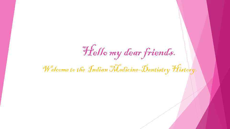 Hello my dear friends. Welcome to the Indian Medicine-Dentistry History. 