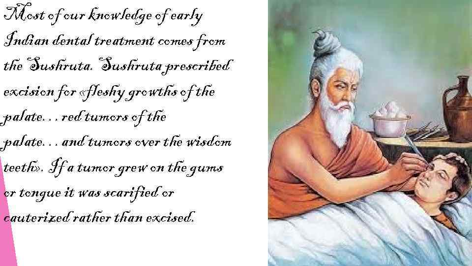 Most of our knowledge of early Indian dental treatment comes from the Sushruta prescribed