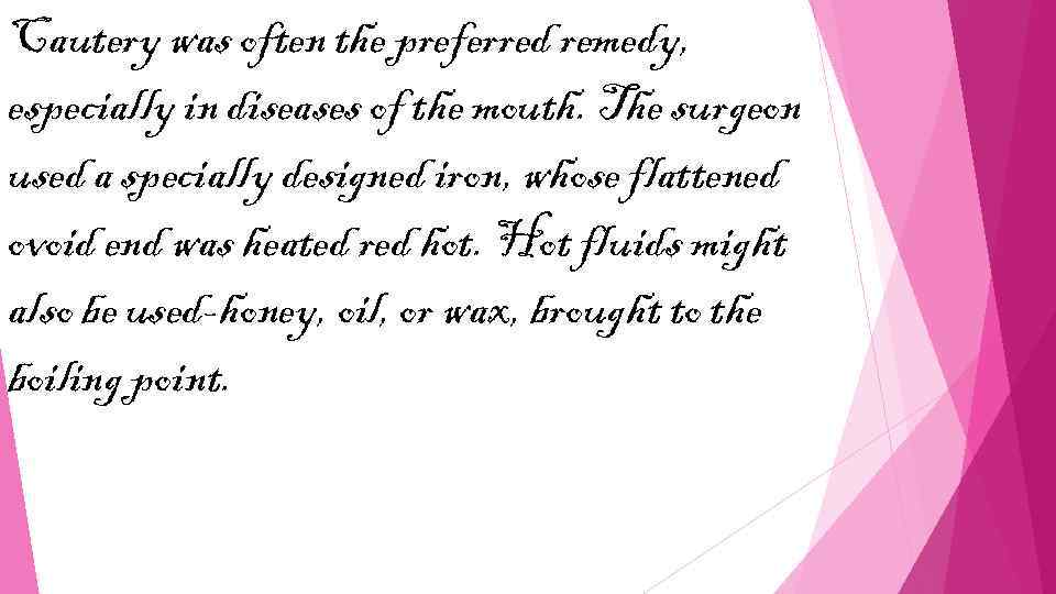 Cautery was often the preferred remedy, especially in diseases of the mouth. The surgeon