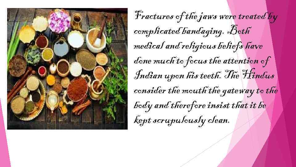 Fractures of the jaws were treated by complicated bandaging. Both medical and religious beliefs