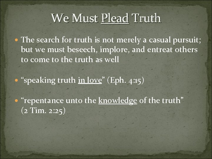 We Must Plead Truth The search for truth is not merely a casual pursuit;