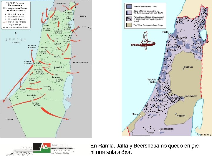 En Ramla, Jaffa y Beersheba no quedó en pie ni una sola aldea. 