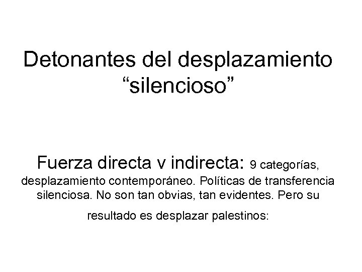 Detonantes del desplazamiento “silencioso” Fuerza directa v indirecta: 9 categorías, desplazamiento contemporáneo. Políticas de
