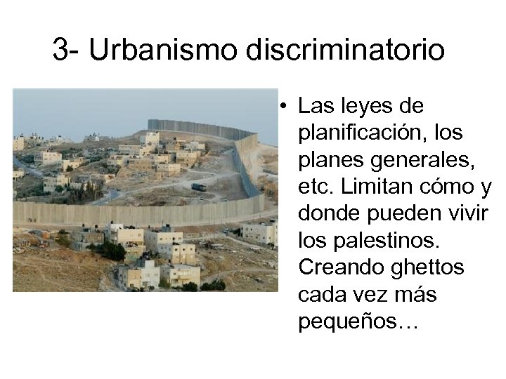 3 - Urbanismo discriminatorio • Las leyes de planificación, los planes generales, etc. Limitan