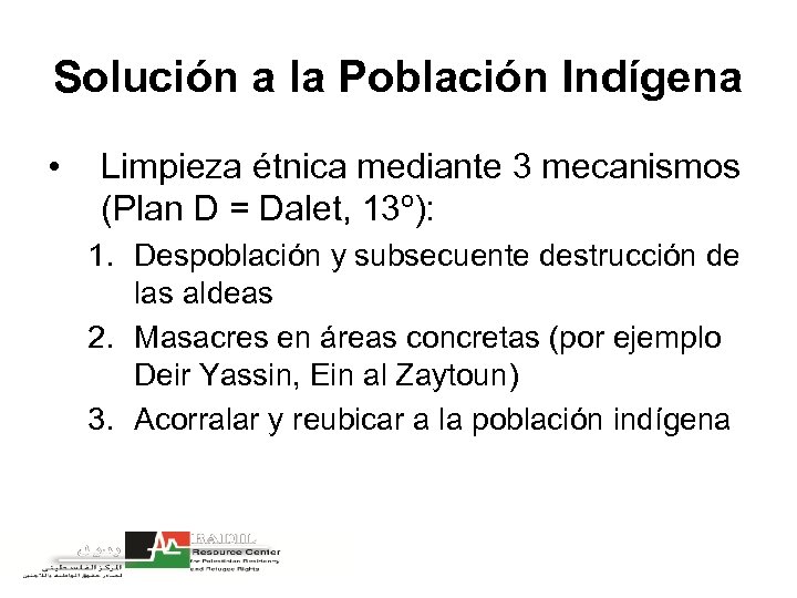 Solución a la Población Indígena • Limpieza étnica mediante 3 mecanismos (Plan D =