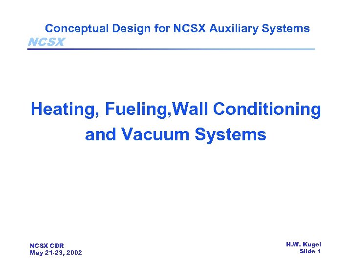 Conceptual Design for NCSX Auxiliary Systems NCSX Heating, Fueling, Wall Conditioning and Vacuum Systems
