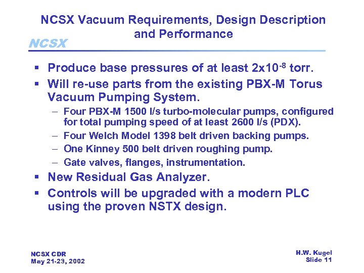 NCSX Vacuum Requirements, Design Description and Performance NCSX § Produce base pressures of at